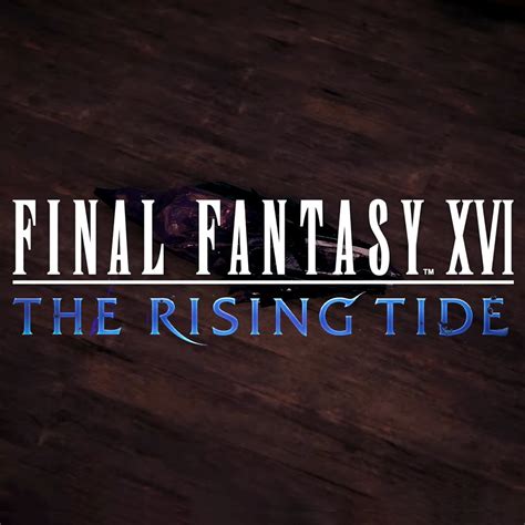 final fantasy 16 the rising tide